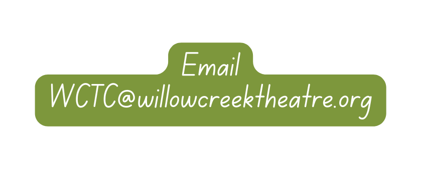 Email WCTC willowcreektheatre org
