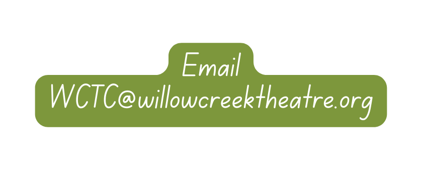 Email WCTC willowcreektheatre org